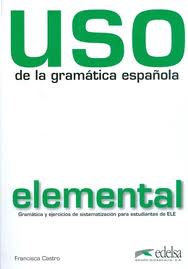 Uso de la gramática española : elemental : gramática y ejercicios de sistematización para estudiantes de ELE