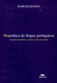 Dramática da língua portuguesa : tradição gramatical, mídia e exclusão social