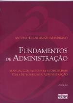 Fundamentos de administração : manual compacto para as disciplinas TGA e Introdução à Administração