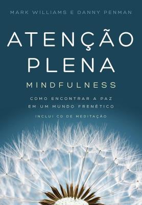 Atenção plena : mindfulness : como encontrar a paz em um mundo frenético