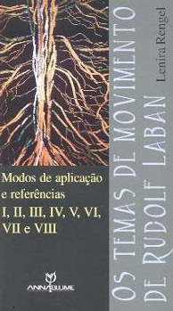Os temas de movimento de Rudolf Laban (I - II - III - IV - V - VI - VII - VIII) : modos de aplicação e referências