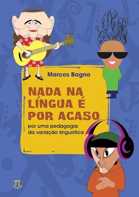 Nada na língua é por acaso : por uma pedagogia da variação linguística