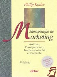 Administração de marketing : análise, planejamento, implementação e controle