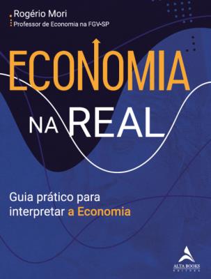 Economia na real : guia prático para interpretar a economia