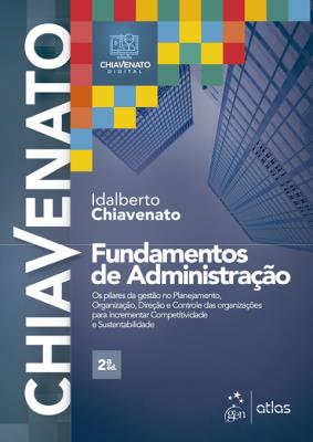 Fundamentos de administração : os pilares da gestão no planejamento, organização, direção e controle das organizações para incrementar competitividade e sustentabilidade