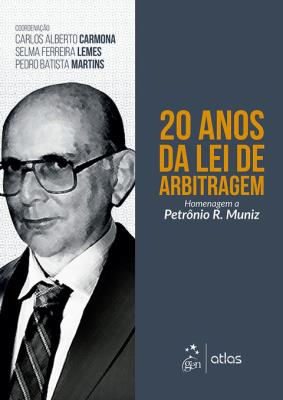 20 anos da Lei de Arbitragem : homenagem a Petrônio R. Muniz