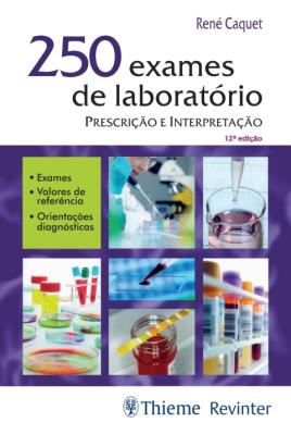 250 exames de laboratório : prescrição e interpretação