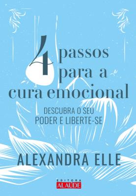 4 passos para cura emocional : descubra o seu poder e liberte-se