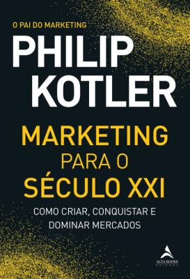 Marketing para o século XXI : como criar, conquistar e dominar mercados