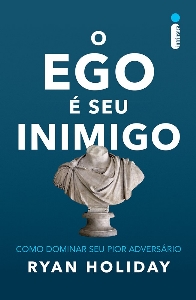 O ego é seu inimigo : como dominar seu pior adversário