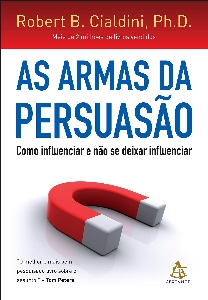 As armas da persuasão : como influenciar e não deixar influenciar