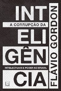 A corrupção da inteligência : intelectuais e poder no Brasil