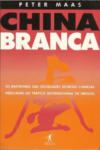 China branca : os bastidores das sociedades secretas chinesas dedicadas ao tráfico internacional de drogas