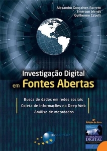 Investigação digital em fontes abertas : busca de dados em redes sociais, coleta de informações na deep web, análise de metadados
