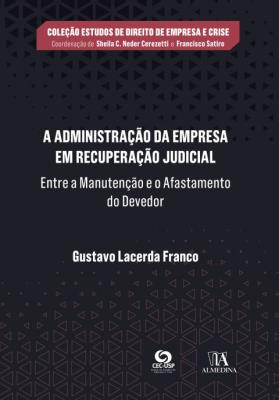 A administração da empresa em recuperação judicial [recurso eletrônico] : entre a manutenção e o afastamento do devedor