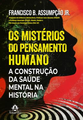 Os mistérios do pensamento humano : a construção da saúde mental na história