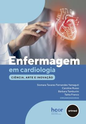 Enfermagem em cardiologia : ciência, arte e inovação