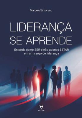 Liderança se aprende : entenda como ser e não apenas estar em um cargo de liderança