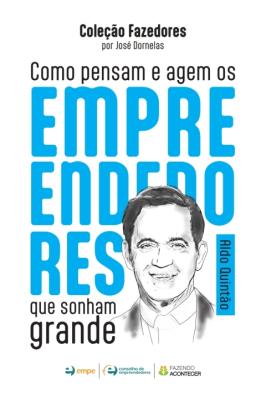 Aldo Quintão : como pensam e agem os empreendedores que sonham grande