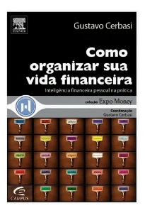 Como organizar sua vida financeira : inteligência financeira pessoal na prática