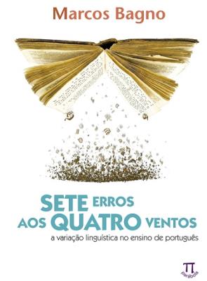 Sete erros aos quatro ventos : a variação linguística no ensino de português