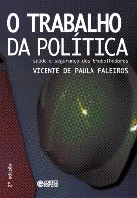 O trabalho da política : saúde e segurança dos trabalhadores