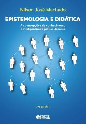 Epistemologia e didática : as concepções de conhecimento e inteligência e a prática docente