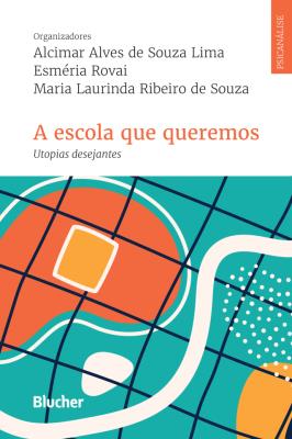 A escola que queremos : utopias desejantes