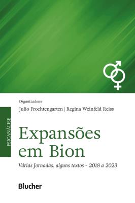 Expansões em Bion : várias jornadas, alguns textos : 2018 a 2023