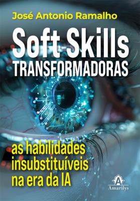 Soft skills transformadoras : as habilidades insubstituíveis na era da IA