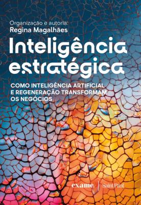 Inteligência estratégica : como inteligência artificial e regeneração transformam os negócios