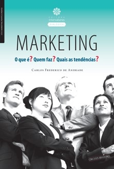 Marketing : o que é? Quem faz? Quais as tendências?