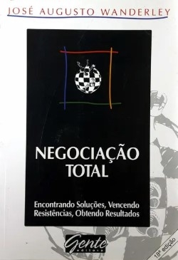Negociação total : encontrando soluções, vencendo resistências, obtendo resultados