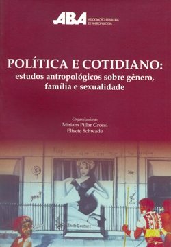 Política e cotidiano : estudos antropológicos sobre gênero, família e sexualidade