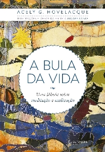 A bula da vida : uma fábula sobre meditação e medicação