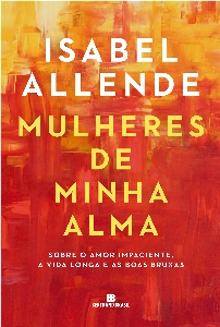 Mulheres de minha alma : sobre o amor impaciente, a vida longa e as boas bruxas